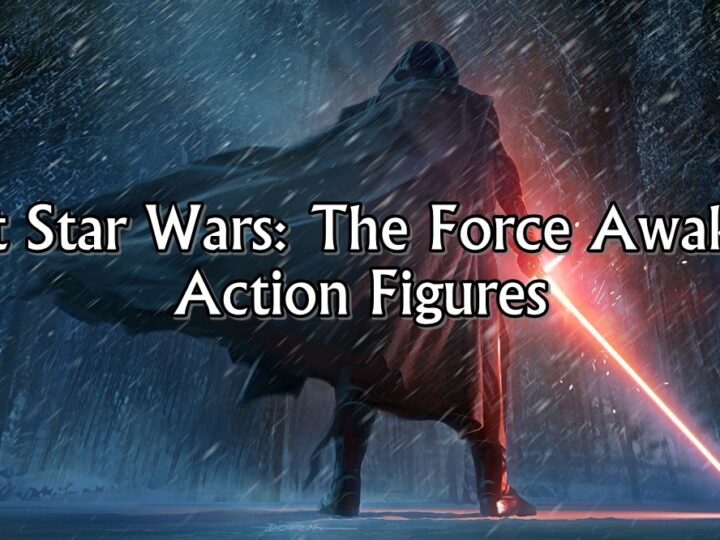 Best Star Wars: The Force Awakens Action Figures You NEED to Own