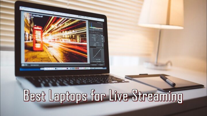 Best Laptops for Live Streaming on Youtube & Twitch (for 2023)