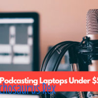 Best Laptops for Podcasting Under $500